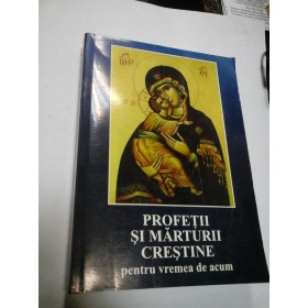 PROFETII SI MARTURII CRESTINE PENTRU VREMEA DE ACUM